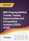 BMI Prepreg Market Trends: Trends, Opportunities and Competitive Analysis [2024-2030]- Product Image